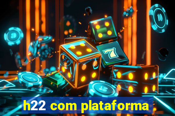 h22 com plataforma